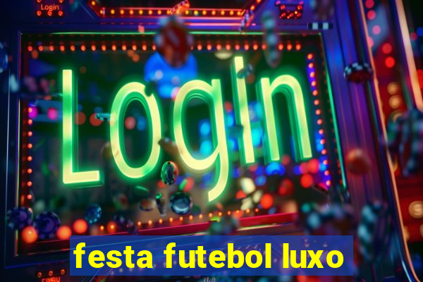 festa futebol luxo